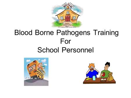 Blood Borne Pathogens Training For School Personnel.