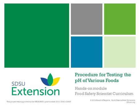 Procedure for Testing the pH of Various Foods Hands-on module Food Safety Scientist Curriculum © 2014 Board of Regents, South Dakota State University iGrow.org.