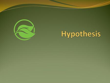 A hypothesis is a ___________________. a. Problem b. educated guess c. solution.