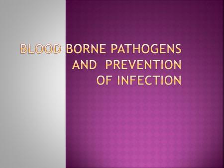 1. Identify common bloodborne pathogens. 2. Describe the risk of bloodborne pathogens to health care workers. 3. List potentially infectious substances.