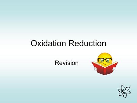 AG Oxidation Reduction Revision. AG Definitions Oxidation is addition of loss of increase in oxygen electrons oxidation number Exam Q (Hons) ‘13/Q10(b)