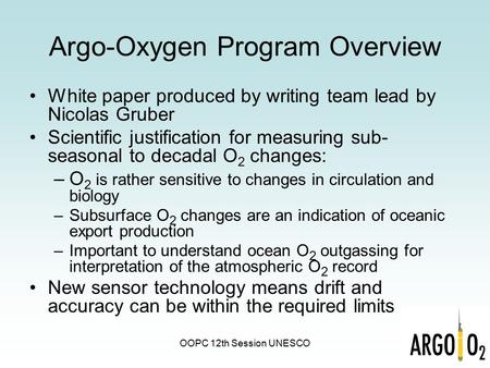 OOPC 12th Session UNESCO Argo-Oxygen Program Overview White paper produced by writing team lead by Nicolas Gruber Scientific justification for measuring.