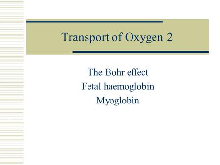 The Bohr effect Fetal haemoglobin Myoglobin