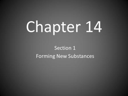 Section 1 Forming New Substances