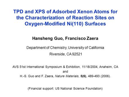 TPD and XPS of Adsorbed Xenon Atoms for the Characterization of Reaction Sites on Oxygen-Modified Ni(110) Surfaces Hansheng Guo, Francisco Zaera Department.
