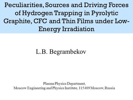 L.B. Begrambekov Plasma Physics Department, Moscow Engineering and Physics Institute, 115409 Moscow, Russia Peculiarities, Sources and Driving Forces of.