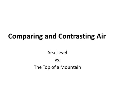Comparing and Contrasting Air Sea Level vs. The Top of a Mountain.