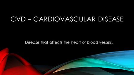 CVD – Cardiovascular Disease