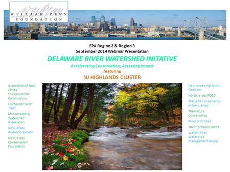 EPA Region 2 & Region 3 September 2014 Webinar Presentation DELAWARE RIVER WATERSHED INITATIVE Accelerating Conservation, Assessing Impact featuring NJ.