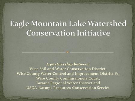 A partnership between Wise Soil and Water Conservation District, Wise County Water Control and Improvement District #1, Wise County Commissioners Court,