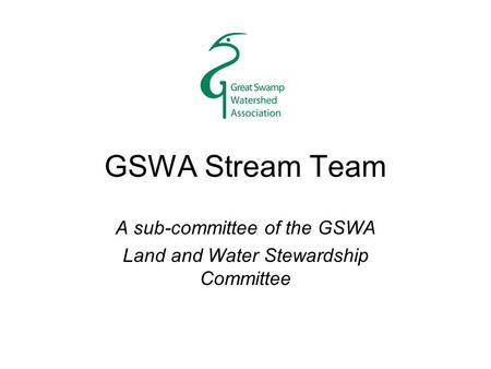 GSWA Stream Team A sub-committee of the GSWA Land and Water Stewardship Committee.