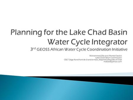 Mohammed Bila and Ahmed Sedick Lake Chad Basin Commission CBLT Si ége Rond Point de Grand Armees, Ndjamena Republic of Chad