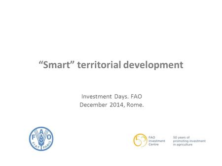 “Smart” territorial development Investment Days. FAO December 2014, Rome.