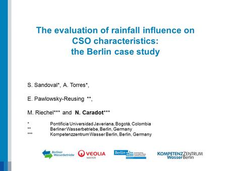 The evaluation of rainfall influence on CSO characteristics: the Berlin case study S. Sandoval*, A. Torres*, E. Pawlowsky-Reusing **, M. Riechel*** and.