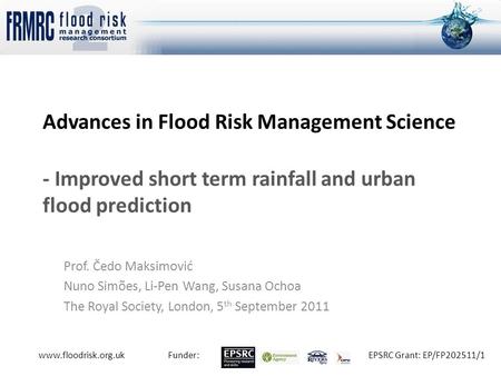 Www.floodrisk.org.ukFunder:EPSRC Grant: EP/FP202511/1 Advances in Flood Risk Management Science - Improved short term rainfall and urban flood prediction.