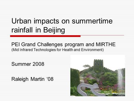 Urban impacts on summertime rainfall in Beijing PEI Grand Challenges program and MIRTHE (Mid Infrared Technologies for Health and Environment) Summer 2008.