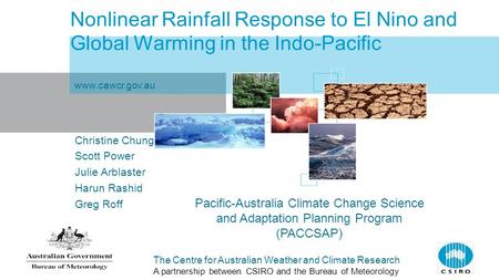 The Centre for Australian Weather and Climate Research A partnership between CSIRO and the Bureau of Meteorology Nonlinear Rainfall Response to El Nino.