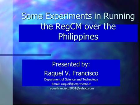 Some Experiments in Running the RegCM over the Philippines Presented by: Raquel V. Francisco Department of Science and Technology
