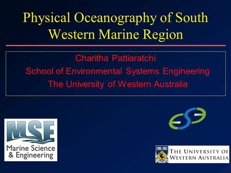 Physical Oceanography of South Western Marine Region Charitha Pattiaratchi School of Environmental Systems Engineering The University of Western Australia.