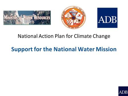 National Action Plan for Climate Change Support for the National Water Mission.