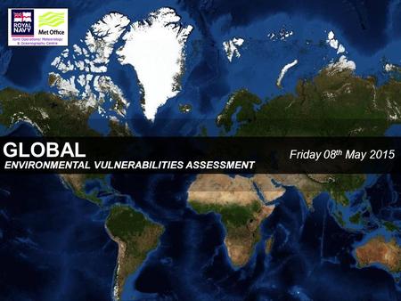 GLOBAL Friday 08 th May 2015 ENVIRONMENTAL VULNERABILITIES ASSESSMENT.