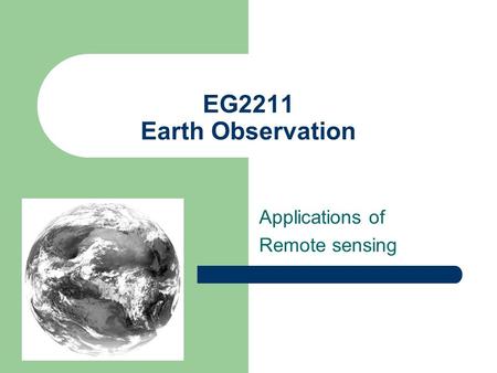 EG2211 Earth Observation Applications of Remote sensing.