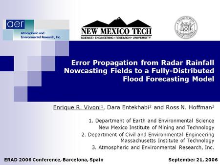 1 Error Propagation from Radar Rainfall Nowcasting Fields to a Fully-Distributed Flood Forecasting Model Enrique R. Vivoni 1, Dara Entekhabi 2 and Ross.