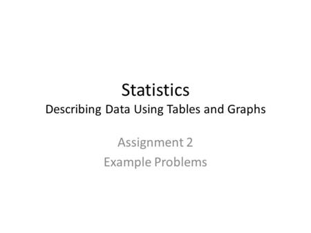 Statistics Describing Data Using Tables and Graphs