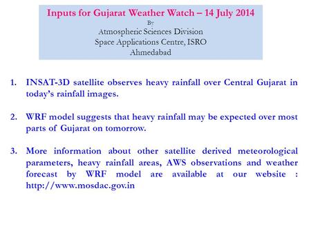 Inputs for Gujarat Weather Watch – 14 July 2014 By A tmospheric Sciences Division Space Applications Centre, ISRO Ahmedabad 1.INSAT-3D satellite observes.