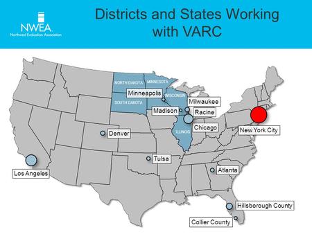 Districts and States Working with VARC Minneapolis Milwaukee Racine Chicago Madison Tulsa Atlanta New York City Los Angeles Hillsborough County NORTH DAKOTA.
