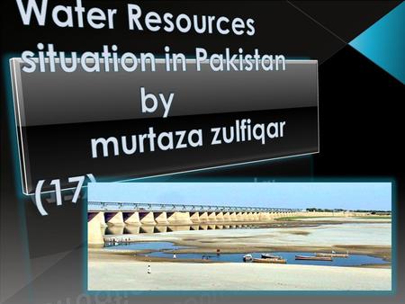 Water Resources situation in Pakistan by murtaza zulfiqar (17)
