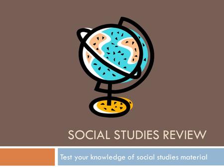 Test your knowledge of social studies material