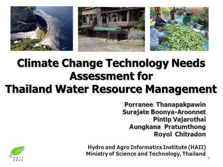 Climate Change Technology Needs Assessment for Thailand Water Resource Management Porranee Thanapakpawin Surajate Boonya-Aroonnet Pintip Vajarothai Aungkana.