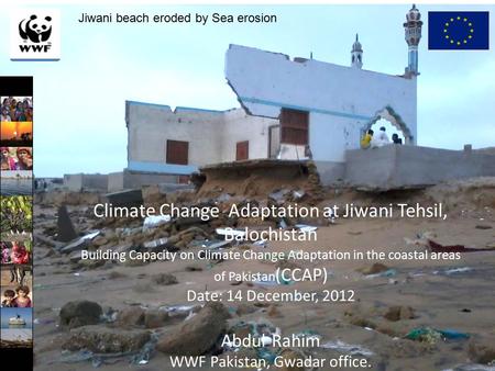 Climate Change Adaptation at Jiwani Tehsil, Balochistan Building Capacity on Climate Change Adaptation in the coastal areas of Pakistan (CCAP) Date: 14.