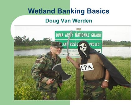 Wetland Banking Basics Doug Van Werden. Definition Wetlands Wetlands are lands transitional between terrestrial and aquatic systems where the water table.