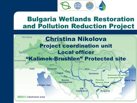 Bulgaria Wetlands Restoration and Pollution Reduction Project Christina Nikolova Project coordination unit Local officer “Kalimok-Brushlen” Protected site.