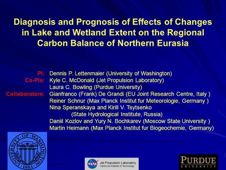 Diagnosis and Prognosis of Effects of Changes in Lake and Wetland Extent on the Regional Carbon Balance of Northern Eurasia Dennis P. Lettenmaier (University.