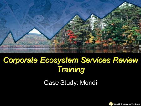 World Resources Institute Corporate Ecosystem Services Review Training Case Study: Mondi.