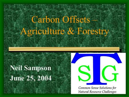 Carbon Offsets – Agriculture & Forestry Neil Sampson June 25, 2004.