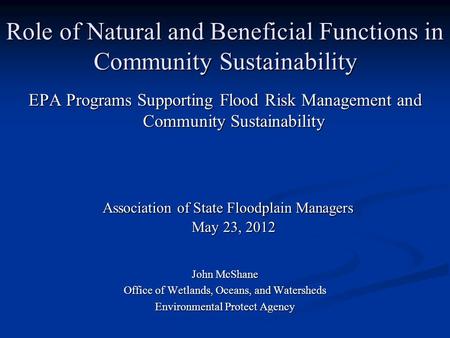 Role of Natural and Beneficial Functions in Community Sustainability EPA Programs Supporting Flood Risk Management and Community Sustainability Association.