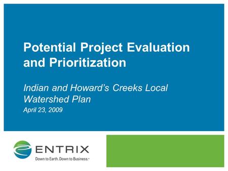 Potential Project Evaluation and Prioritization Indian and Howard’s Creeks Local Watershed Plan April 23, 2009.