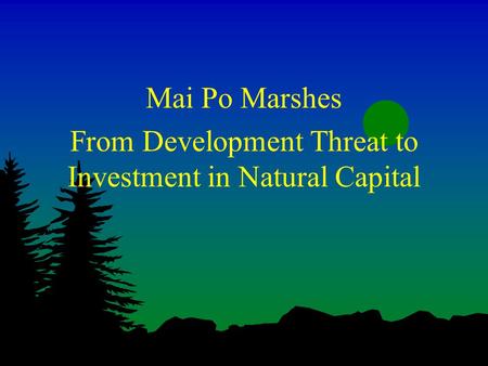 Mai Po Marshes From Development Threat to Investment in Natural Capital.