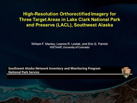 William F. Manley, Leanne R. Lestak, and Eric G. Parrish INSTAAR, University of Colorado High-Resolution Orthorectified Imagery for Three Target Areas.
