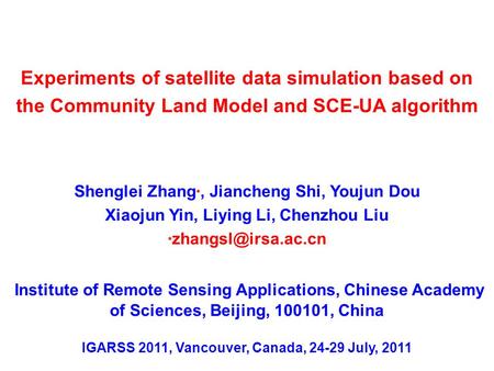 Shenglei Zhang ﹡, Jiancheng Shi, Youjun Dou Xiaojun Yin, Liying Li, Chenzhou Liu ﹡ Experiments of satellite data simulation based on.
