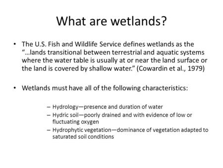What are wetlands? The U.S. Fish and Wildlife Service defines wetlands as the “…lands transitional between terrestrial and aquatic systems where the water.