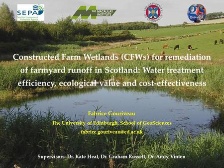 Constructed Farm Wetlands (CFWs) for remediation of farmyard runoff in Scotland: Water treatment efficiency, ecological value and cost-effectiveness Fabrice.