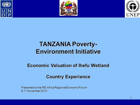 1 TANZANIA Poverty- Environment Initiative Economic Valuation of Ihefu Wetland Country Experience Presented to the PEI Africa Regional Economic Forum 8-11.