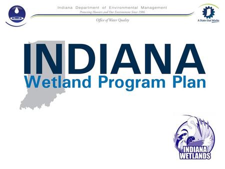The Need for a Wetland Program Plan U.S. EPA encourages states and tribes to develop a Wetland Program Plan that includes four broad “Core Elements” –
