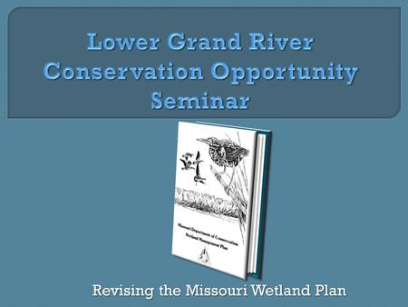 Revising the Missouri Wetland Plan. Remaining Wetlands as Percent of Historic Total North Mid-Latitude South Setting the Stage for Planning.