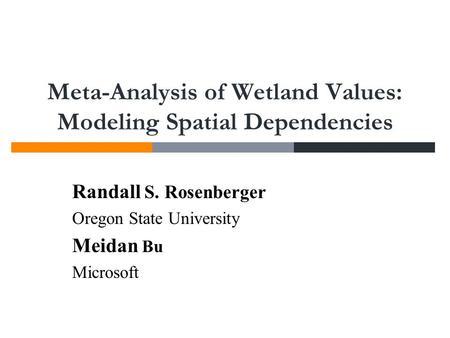 Meta-Analysis of Wetland Values: Modeling Spatial Dependencies Randall S. Rosenberger Oregon State University Meidan Bu Microsoft.